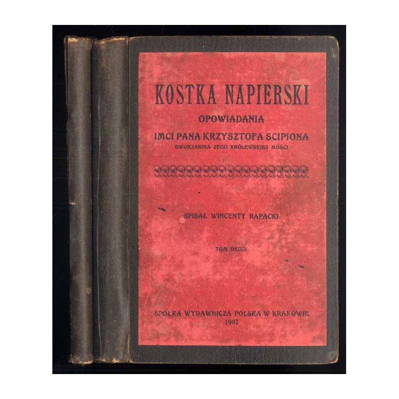 Kostka Napierski. Opowiadanie Imci Pana Krzysztofa Scipiona, dworzanina Jego Królewskiej Mości