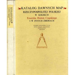 Katalog dawnych map Rzeczypospolitej Polskiej w kolekcji Emeryka Hutten Czapskiego i innych zbiorach. T.1: Mapy XV-XVI wieku