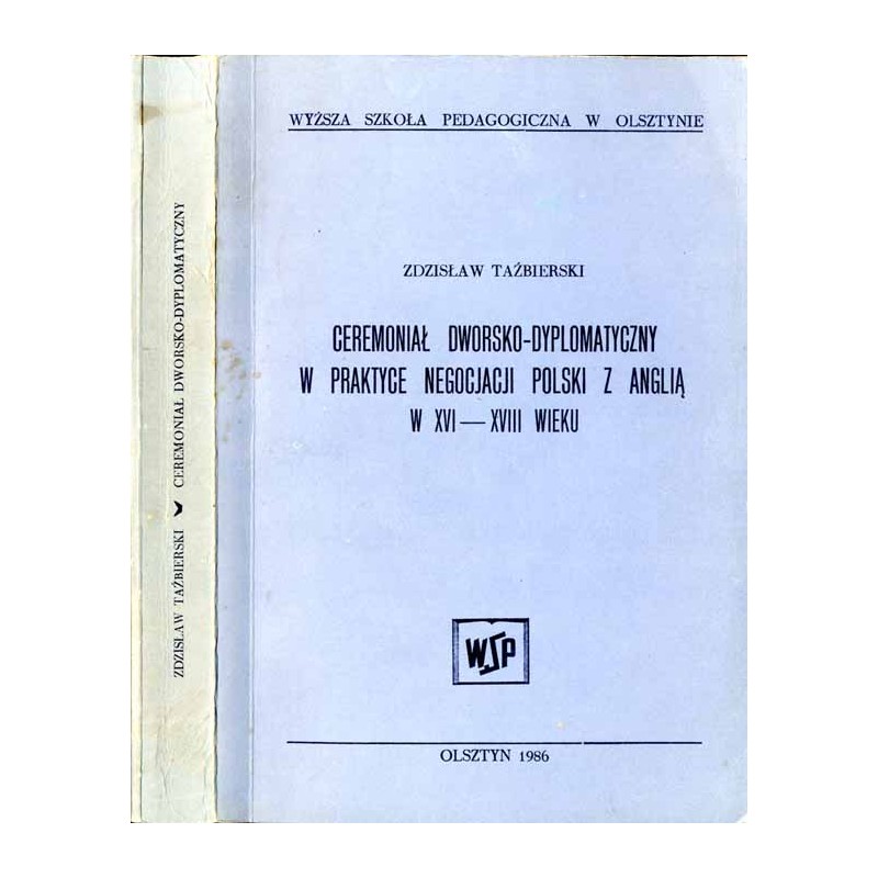 Ceremoniał dworsko-dyplomatyczny w praktyce negocjacji Polski z Anglią w XVI-XVIII wieku