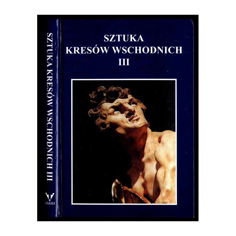 Sztuka Kresów Wschodnich. T. 3 (1998): Materiały sesji naukowej. Kraków, październik 1996