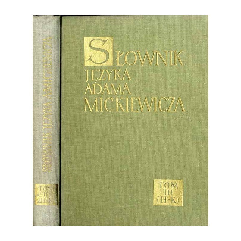 Słownik języka Adama Mickiewicza. T. 3: H - K