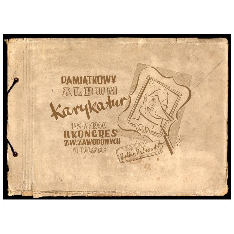 Pamiątkowy album karykatur. 15 VI 1949. II Kongres Zw. Zawodowych w Polsce