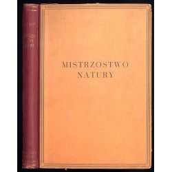 Mistrzostwo natury. Z 93 tablicami, zawierającemi 151 mikrofotografij