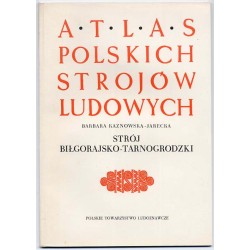 Atlas Polskich Strojów Ludowych. Cz. 5: Małopolska. Z. 1: Strój biłgorajsko-tarnogrodzki