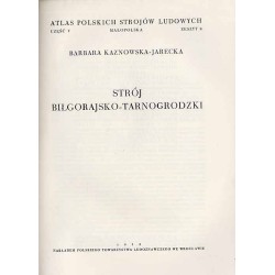Atlas Polskich Strojów Ludowych. Cz. 5: Małopolska. Z. 1: Strój biłgorajsko-tarnogrodzki