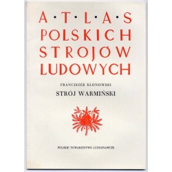 Atlas Polskich Strojów Ludowych. Cz. 1: Pomorze i Warmia. Z. 3: Strój warmiński