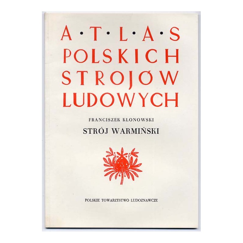 Atlas Polskich Strojów Ludowych. Cz. 1: Pomorze i Warmia. Z. 3: Strój warmiński
