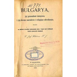 Bułgarya. Jej przeszłość dziejowa i jej obecne narodowe i religijne odrodzenie
