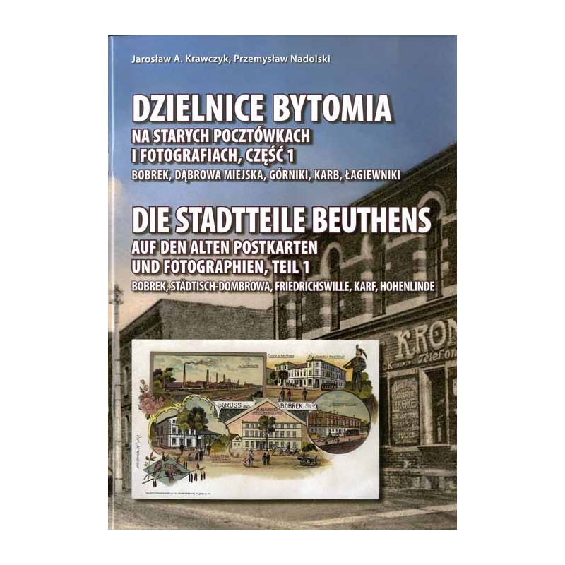 Dzielnice Bytomia na starych pocztówkach i fotografiach. Cz. 1: Bobrek, Dąbrowa Miejska, Górniki, Karb, Łagiewniki  Die Stadtte
