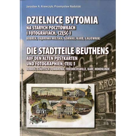 Dzielnice Bytomia na starych pocztówkach i fotografiach. Cz. 1: Bobrek, Dąbrowa Miejska, Górniki, Karb, Łagiewniki  Die Stadtte