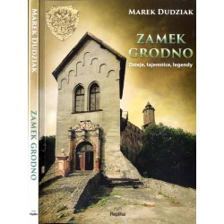 Zamek Grodno. Dzieje, tajemnice, legendy