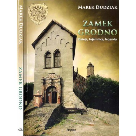 Zamek Grodno. Dzieje, tajemnice, legendy