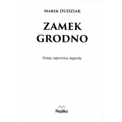 Zamek Grodno. Dzieje, tajemnice, legendy