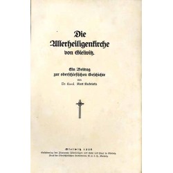 Die Allerheiligenkirche von Gleiwitz. Ein Beitrag zur oberschlesischen Geschichte. / Gliwice