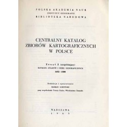Centralny Katalog Zbiorów Kartograficznych w Polsce. Zeszyt 2 (uzupełniający): Katalog atlasów i dzieł geograficznych 1482-1800