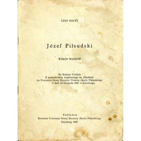 Józef Piłsudski wśród wodzów. Na stulecie urodzin. Z przemówienia wygłoszonego na Akademii ku uczczeniu setnej rocznicy urodzin