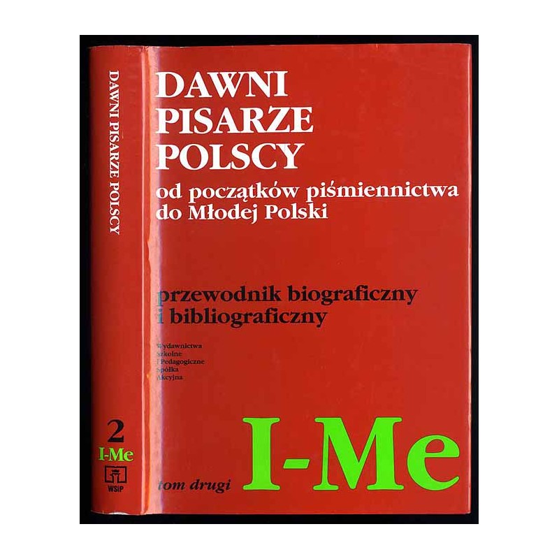 Dawni pisarze polscy od początków piśmiennictwa do Młodej Polski. Przewodnik biograficzny i bibliograficzny. T.2: I-Me