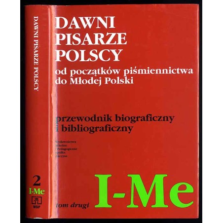 Dawni pisarze polscy od początków piśmiennictwa do Młodej Polski. Przewodnik biograficzny i bibliograficzny. T.2: I-Me