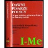Dawni pisarze polscy od początków piśmiennictwa do Młodej Polski. Przewodnik biograficzny i bibliograficzny. T.2: I-Me