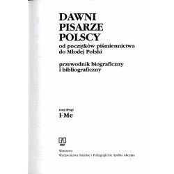 Dawni pisarze polscy od początków piśmiennictwa do Młodej Polski. Przewodnik biograficzny i bibliograficzny. T.2: I-Me