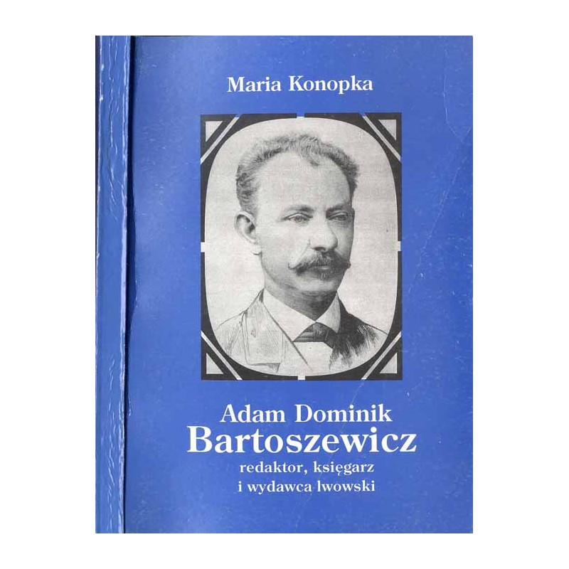 Adam Dominik Bartoszewicz: redaktor, księgarz i wydawca lwowski (1838-1886)