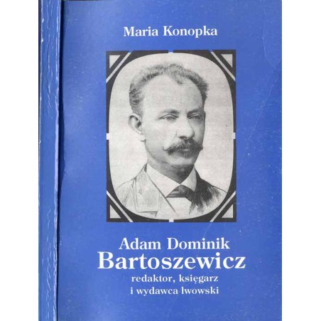 Adam Dominik Bartoszewicz: redaktor, księgarz i wydawca lwowski (1838-1886)