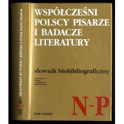 Współcześni polscy pisarze i badacze literatury. Słownik biobibliograficzny. T.6: N-P