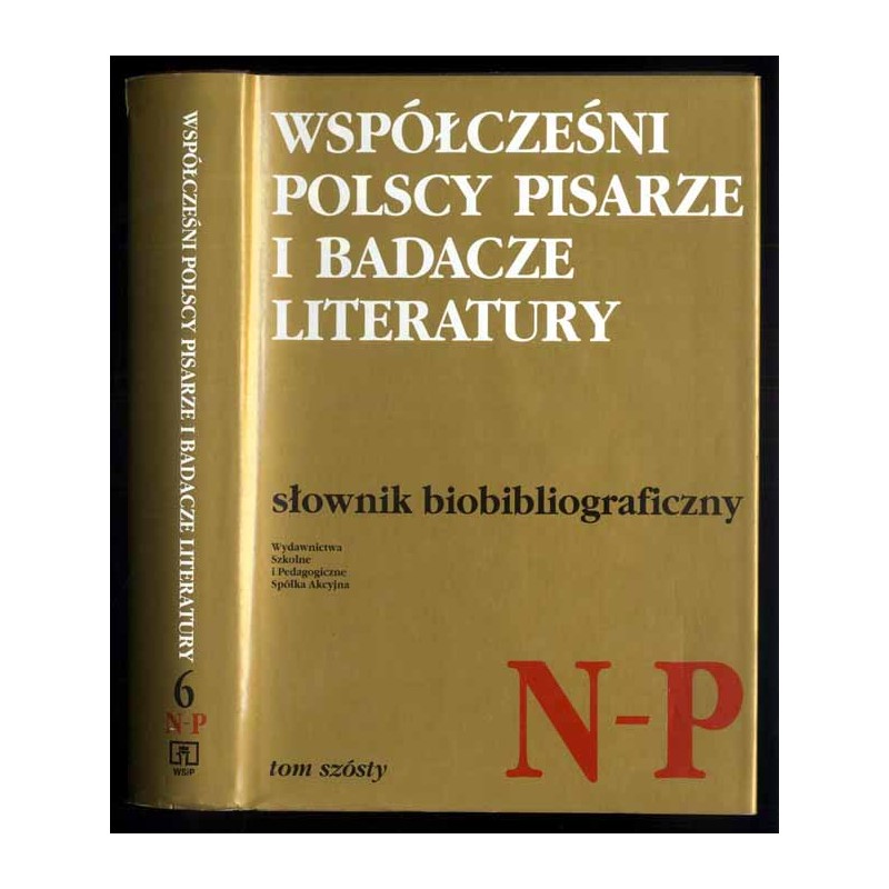 Współcześni polscy pisarze i badacze literatury. Słownik biobibliograficzny. T.6: N-P