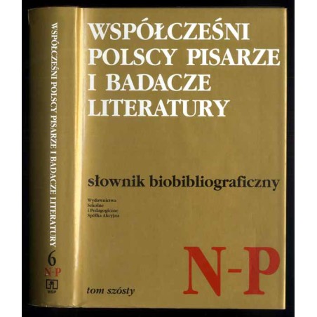 Współcześni polscy pisarze i badacze literatury. Słownik biobibliograficzny. T.6: N-P