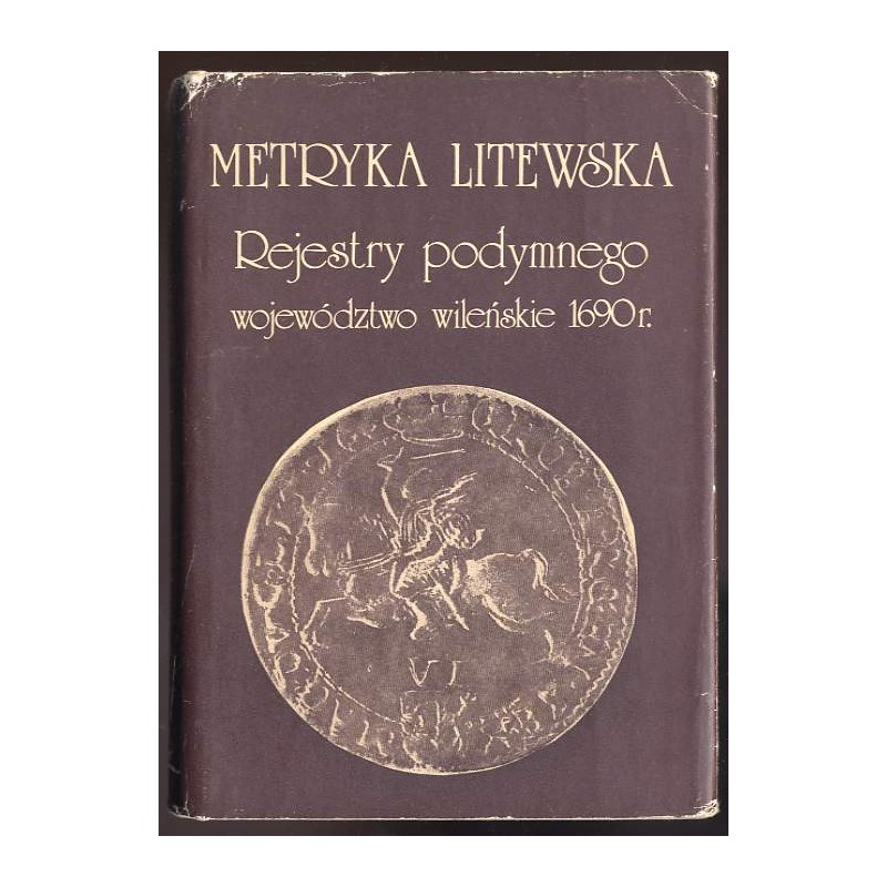 Metryka Litewska. Rejestry podymnego Wielkiego Księstwa Litewskiego Województwo wileńskie 1690
