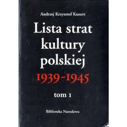 Lista strat kultury polskiej 1939-1945. T.1