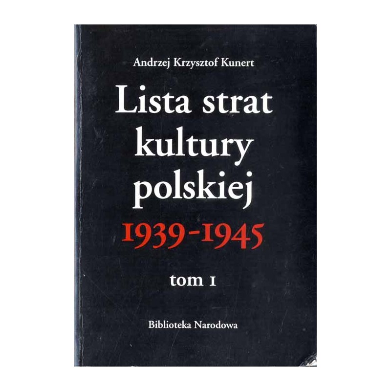 Lista strat kultury polskiej 1939-1945. T.1