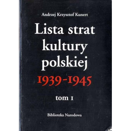 Lista strat kultury polskiej 1939-1945. T.1