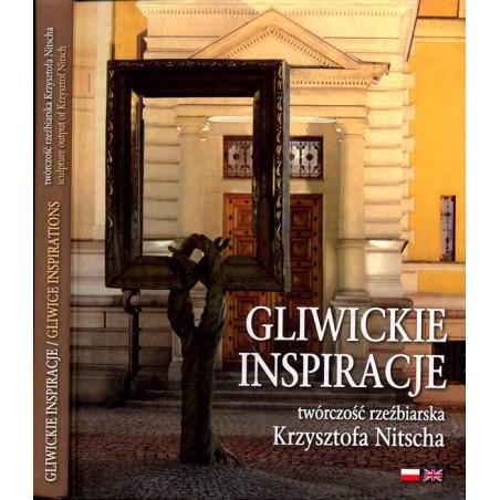 Gliwickie inspiracje. Twórczość rzeźbiarska Krzysztofa Nitscha  Gliwice inspirations. Sculpture output of Krzysztof Nitsch