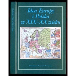 Idea Europy i Polska w XIX-XX wieku. Księga ofiarowana dr. Adolfowi Juzwence, dyrektorowi Zakładu Narodowego im. Ossolińskich z