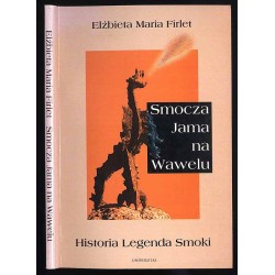 Smocza jama na Wawelu. Historia. Legenda. Smoki