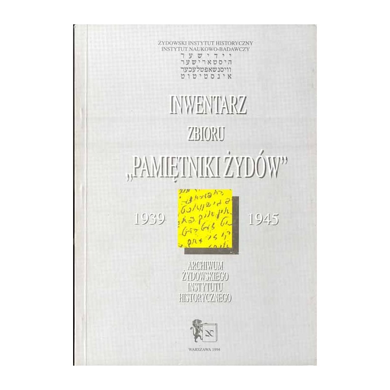 Inwentarz zbioru "Pamiętniki Żydów" 1939-1945 Archiwum Żydowskiego Instytutu Historycznego