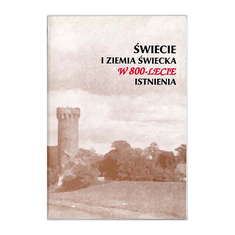 Świecie i ziemia świecka w 800-lecie istnienia / Świecie i księstwo świecko-lubiszewskie w świetle dokumentu księcia Grzymisława
