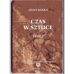 Czas w sztuce. Recentywizm i skok do królestwa bezpowrotnej teraźniejszości. T.1: O kierunku upływu czasu w dziele sztuki