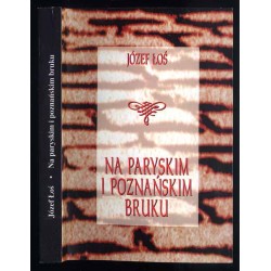 Na paryskim i poznańskim bruku. Z pamiętnika powstańca, tułacza i guwernera 1840-1882