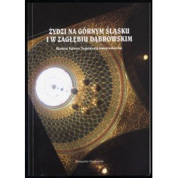 Żydzi na Górnym Śląsku i w Zagłębiu Dąbrowskim. Historia, kultura, zagadnienia konserwatorskie