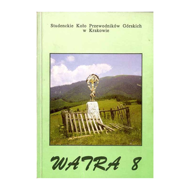 Watra 8. Materiały Szkoleniowe SKPG Kraków / Zabytkowy zespół kościelny w Suchej Beskidzkiej / Państwo Muszyńskie / Tragedie gor