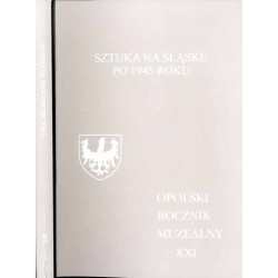Opolski Rocznik Muzealny. T. 21 (2015): Sztuka na Śląsku po 1945 roku / Uniwersalizująca narracja i terytorialny opór / Sztuka G
