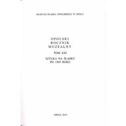 Opolski Rocznik Muzealny. T. 21 (2015): Sztuka na Śląsku po 1945 roku / Uniwersalizująca narracja i terytorialny opór / Sztuka G