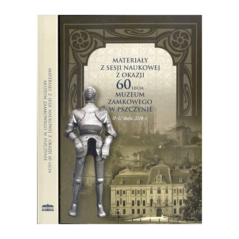 Materiały z Sesji Naukowej z okazji 60-lecia Muzeum Zamkowego w Pszczynie, 11-12 maja 2006 r. / "Rezydencje w zieleni": / Z okaz