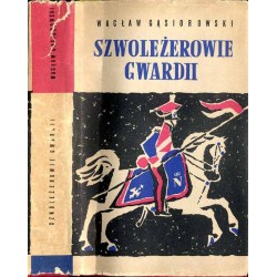 Szwoleżerowie gwardii. Powieść historyczna