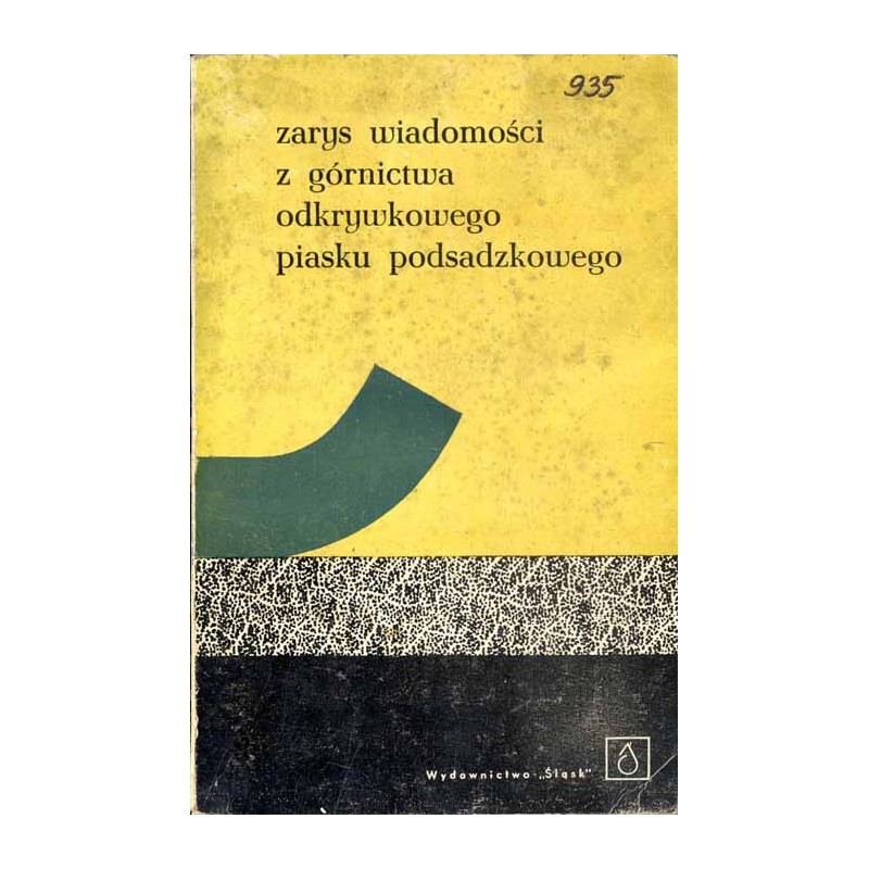 Zarys wiadomości z górnictwa odkrywkowego piasku podsadzkowego. Praca zbiorowa