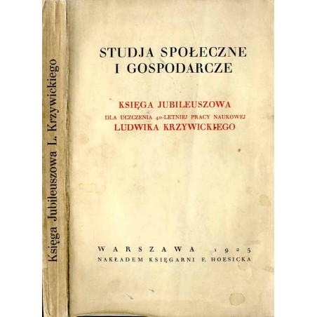 Studja społeczne i gospodarcze. Księga jubileuszowa dla uczczenia 40-letniej pracy naukowej Ludwika Krzywickiego