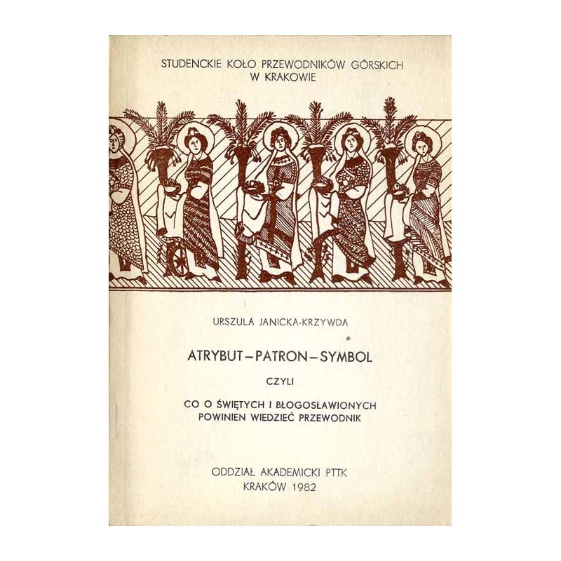 Atrybut, patron, symbol czyli co o świętych i błogosławionych powinien wiedzieć przewodnik