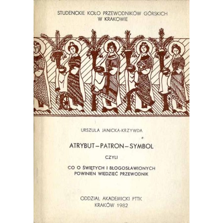 Atrybut, patron, symbol czyli co o świętych i błogosławionych powinien wiedzieć przewodnik